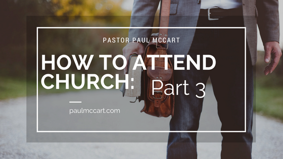 How to Attend Church: Part 3